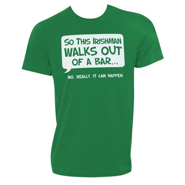 IRISHMAN WALKS OUT OF A BAR T-Shirt
