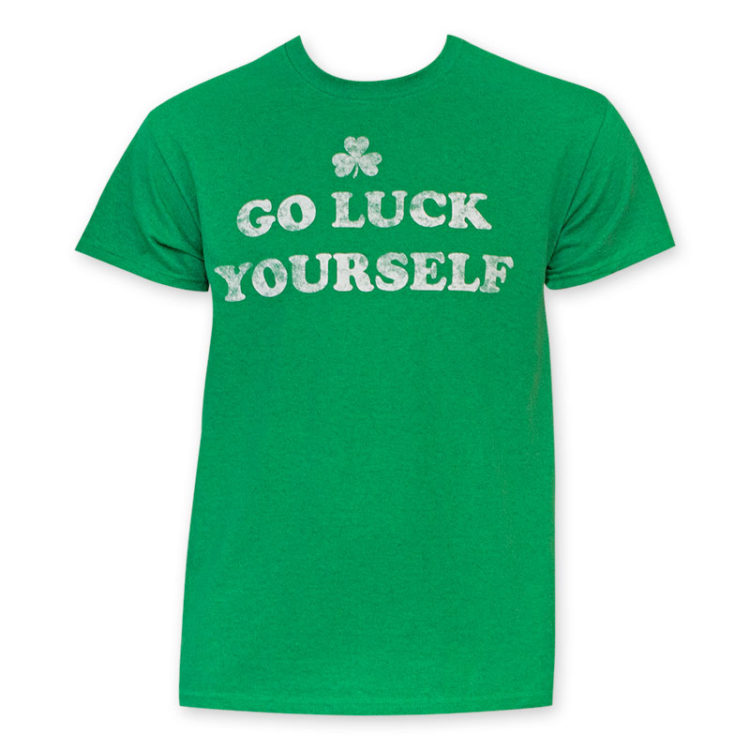 ST. PATRICK'S DAY GO LUCK YOURSELF T-SHIRT