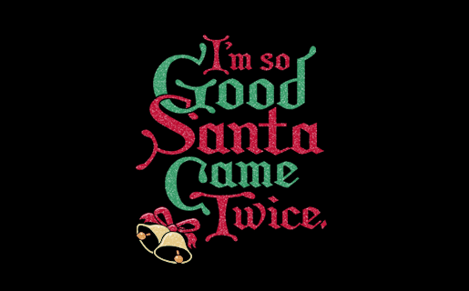 I'm So Good Santa Came Twice T-Shirt