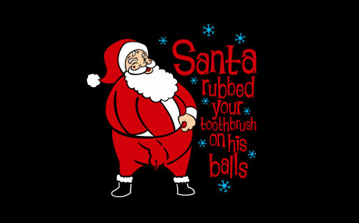 Santa Rubbed Your Toothbrush on His Balls T-Shirt