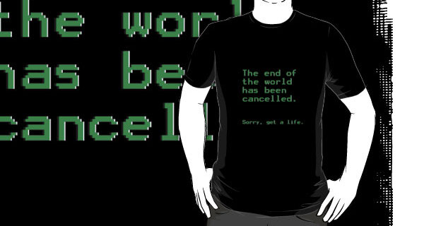 The End of The World Has Been Cancelled T-Shirt