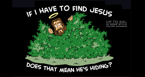 If I have to find Jesus does that mean hes hiding? T-Shirt