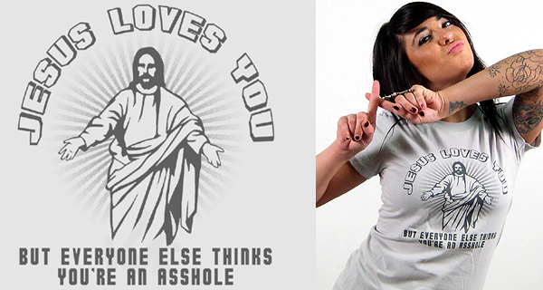 Jesus Loves You but everyone else thinks your an asshole T-Shirt