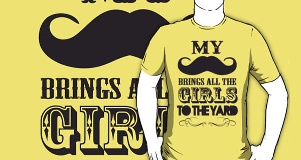 My Moustache Brings All The Girls To The Yard T-Shirt
